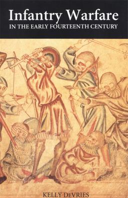 Infantry Warfare in the Early Fourteenth Century Discipline, Tactics, and Technology  9780851155715 Front Cover