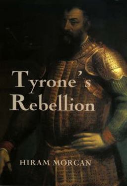 Tyrone's Rebellion The Outbreak of the Nine Years War in Tudor Ireland  9780851156835 Front Cover