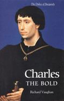 Charles the Bold The Last Valois Duke of Burgundy  9780851159188 Front Cover