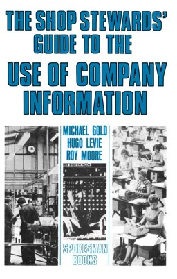 The Shop Stewards' Guide to the Use of Company Information