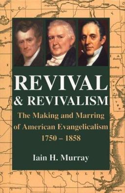 Revival and Revivalism : The Making and Marring of American Evangelicalism, 1750-1858 1st 9780851516608 Front Cover
