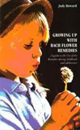 Growing up with Bach Flower Remedies A Guide to the Use of the Remedies During Childhood and Adolescence  9780852072738 Front Cover