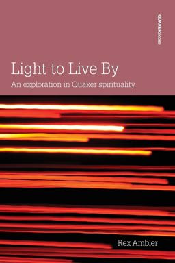 Light to Live By : An Exploration of Quaker Spirituality 1st 9780852453360 Front Cover