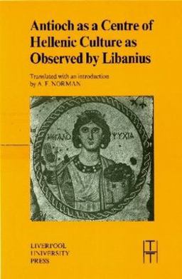 Antioch As a Centre of Hellenic Culture, As Observed by Libanius  9780853235958 Front Cover