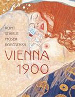 Klimt, Schiele, Moser, Kokoschka: Vienna 1900  9780853319344 Front Cover
