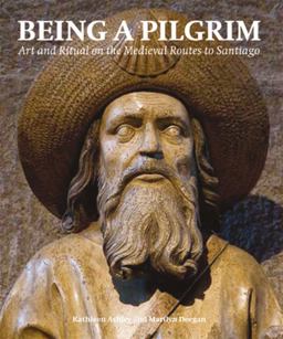 Being a Pilgrim Art and Ritual on the Medieval Routes to Santiago  9780853319894 Front Cover