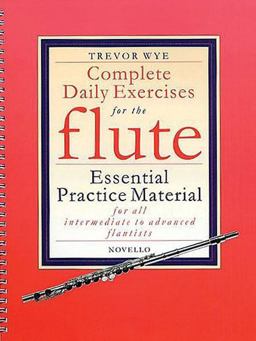 Complete Daily Exercises for the Flute - Flute Tutor Essential Practice Material for All Intermediate to Advanced Flautists  9780853609353 Front Cover