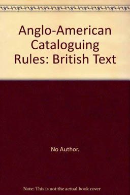 Anglo-American Cataloguing Rules Anglo-American Cataloguing Rules