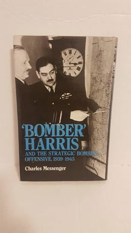 'Bomber' Harris and the Strategic Bombing Offensive, 1939-1945