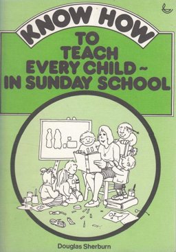 Know How to Teach Every Child - in Sunday School