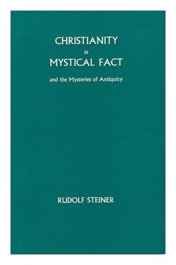 Christianity As a Mystical Fact, and, the Mysteries of Antiquity