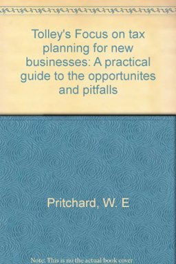 Tolley's Focus on Tax Planning for New Businesses Tolley's Focus on Tax Planning for New Businesses