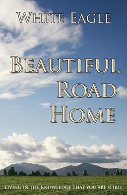 Beautiful Road Home Living in the Knowledge That You Are Spirit  9780854870882 Front Cover