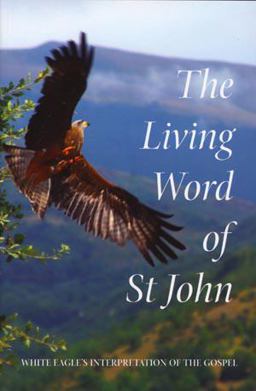 Living Word of St John White Eagle's Interpretation of the Gospel 3rd 9780854872176 Front Cover