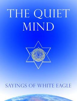 The Quiet Mind: Sayings of White Eagle  9780854872343 Front Cover
