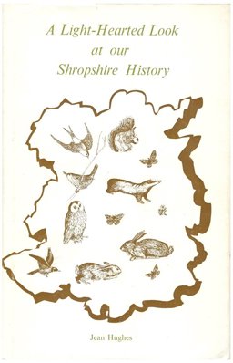 A Light-Hearted Look at Our Shropshire History A Light-Hearted Look at Our Shropshire History