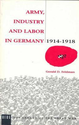 Army, Industry and Labour in Germany, 1914-1918  9780854967643 Front Cover