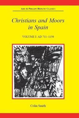 Christians and Moors in Spain, Volume I: AD 711-1150 Christians and Moors in Spain, Volume I: AD 711-1150
