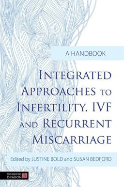 Integrated Approaches to Infertility, IVF and Recurrent Miscarriage Integrated Approaches to Infertility, IVF and Recurrent Miscarriage