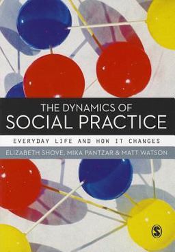 Dynamics of Social Practice Everyday Life and How It Changes  9780857020437 Front Cover