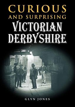 Curious and Surprising Victorian Derbyshire