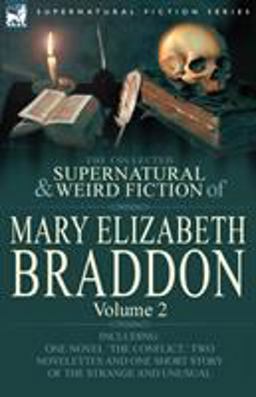 The Collected Supernatural and Weird Fiction of Mary Elizabeth Braddon