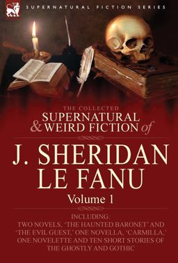 The Collected Supernatural and Weird Fiction of J Sheridan le Fanu