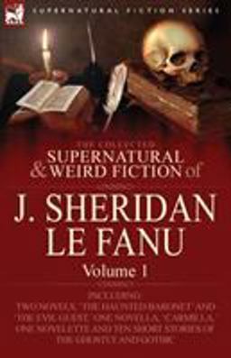 The Collected Supernatural and Weird Fiction of J Sheridan le Fanu