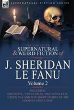 The Collected Supernatural and Weird Fiction of J Sheridan le Fanu