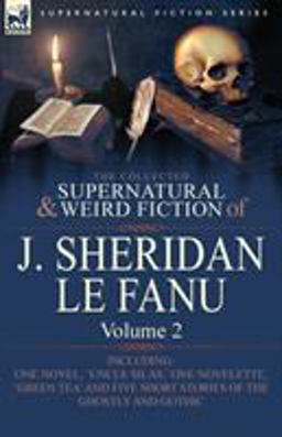 The Collected Supernatural and Weird Fiction of J Sheridan le Fanu