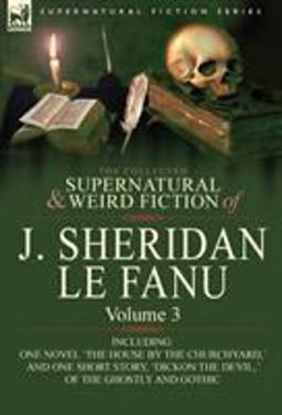 The Collected Supernatural and Weird Fiction of J Sheridan le Fanu