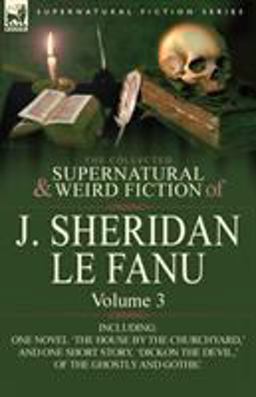 The Collected Supernatural and Weird Fiction of J Sheridan le Fanu