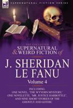 The Collected Supernatural and Weird Fiction of J Sheridan le Fanu