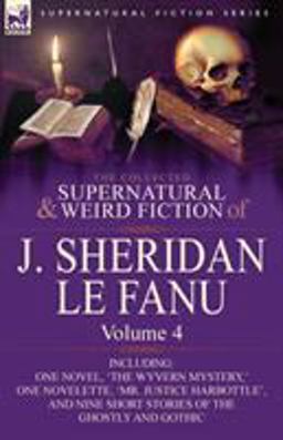 The Collected Supernatural and Weird Fiction of J Sheridan le Fanu