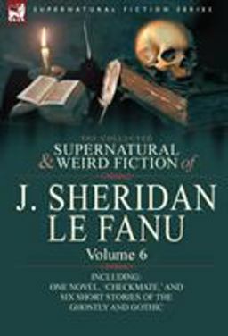 The Collected Supernatural and Weird Fiction of J Sheridan le Fanu