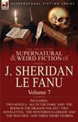 The Collected Supernatural and Weird Fiction of J Sheridan le Fanu