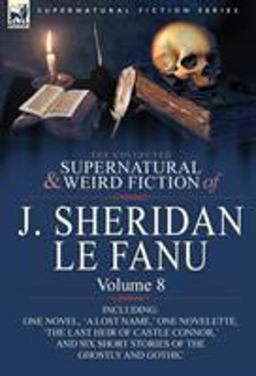 The Collected Supernatural and Weird Fiction of J Sheridan le Fanu