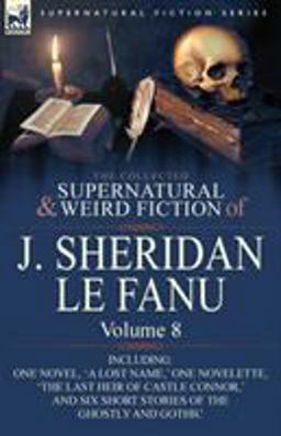 The Collected Supernatural and Weird Fiction of J Sheridan le Fanu