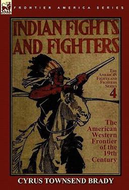 Indian Fights and Fighters of the American Western Frontier of the 19th Century