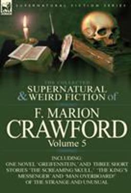 The Collected Supernatural and Weird Fiction of F Marion Crawford