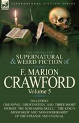 The Collected Supernatural and Weird Fiction of F Marion Crawford