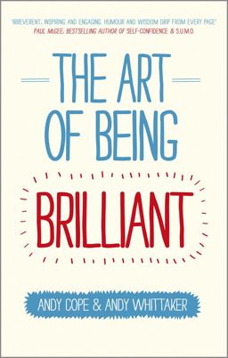 Art of Being Brilliant Transform Your Life by Doing What Works for You  9780857083715 Front Cover