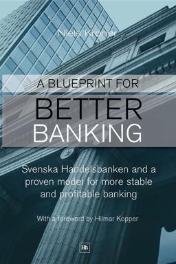 Blueprint for Better Banking Svenska Handelsbanken and a Proven Model for More Stable and Profitable Banking  9780857190970 Front Cover