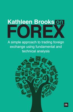 Kathleen Brooks on Forex A Simple Approach to Trading Foreign Exchange Using Fundamental and Technical Analysis  9780857192059 Front Cover