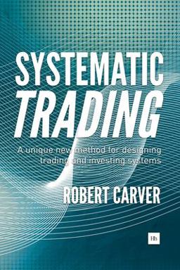 Systematic Trading A Unique New Method for Designing Trading and Investing Systems  9780857194459 Front Cover