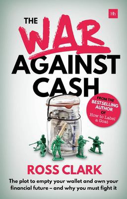 War Against Cash The Plot to Empty Your Wallet and Own Your Financial Future - and Why You MUST Fight It  9780857196255 Front Cover
