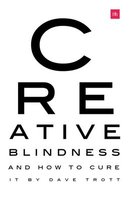 Creative Blindness (and How to Cure It) Real-Life Stories of Remarkable Creative Vision  9780857197306 Front Cover