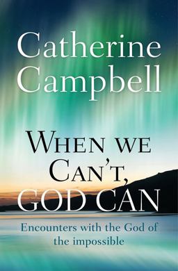 When We Can't, God Can Encounters with the God of the Impossible  9780857216120 Front Cover