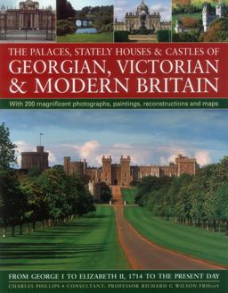 The Palaces, Stately Houses and Castles of Georgian, Victorian and Modern Britain