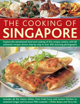The Cooking of Singapore: Explore the Sensational Food and Cooking of This Unique Cuisine, With 80 Authentic Recipes Shown Step by Step in over 450 Stunning Photographs  9780857233394 Front Cover
